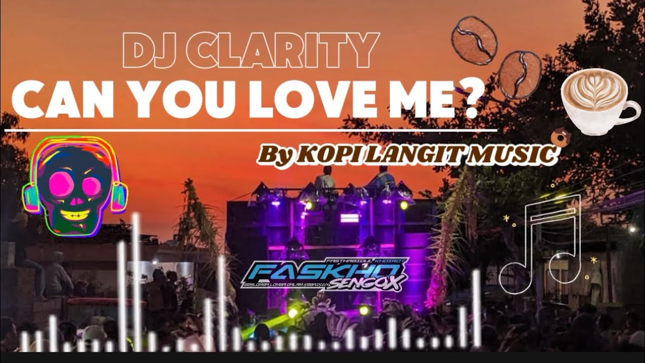 DJ CLARITY CAN YOU LOVE ME???! By KOPI LANGIT MUSIC vt FASKHO SENGOX‼️‼️