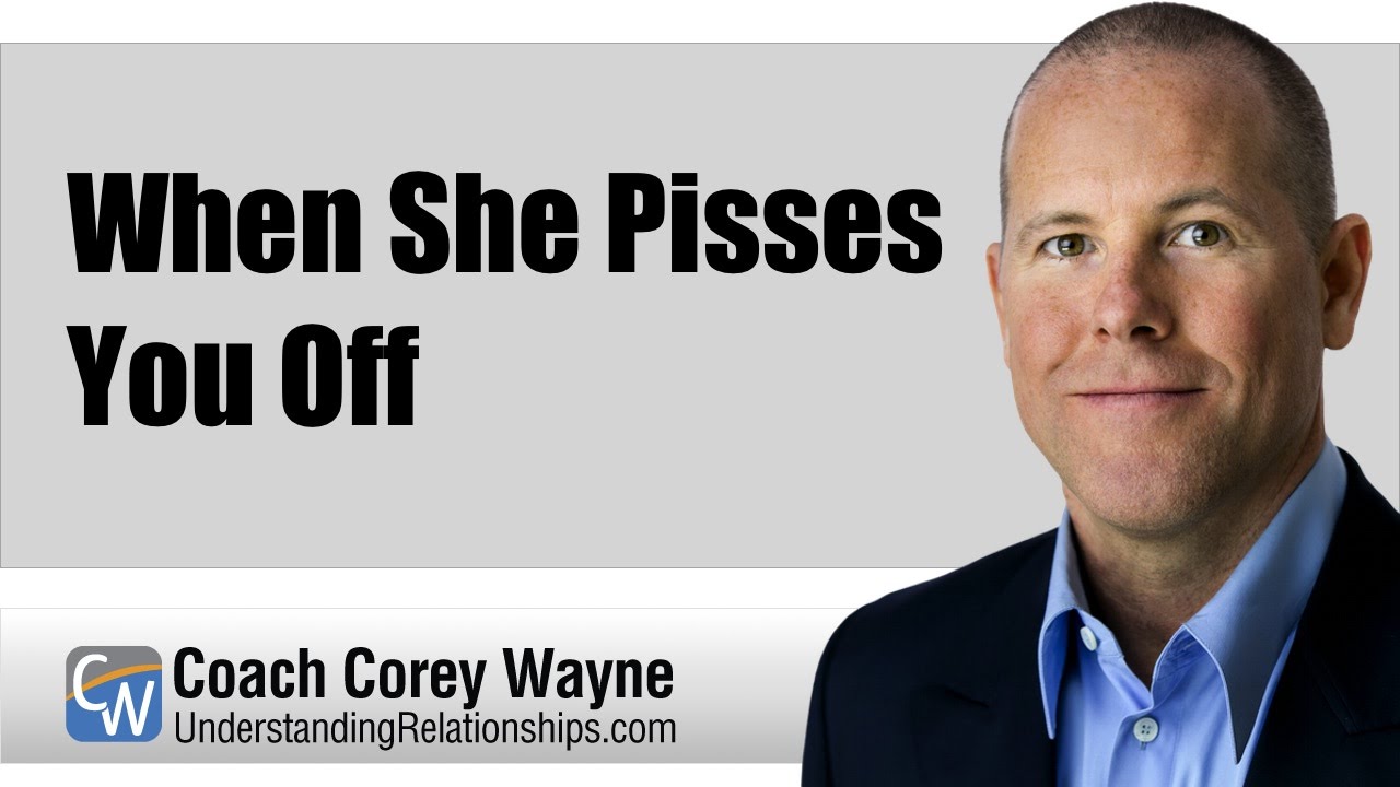 When She Pisses You Off