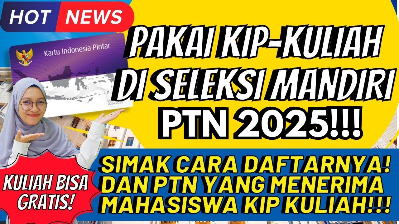 KIP KULIAH DI SELEKSI MANDIRI PTN 2025, TAHAPAN PENDAFTARAN JALUR MANDIRI PTN MENGGUNAKAN KIP KULIAH