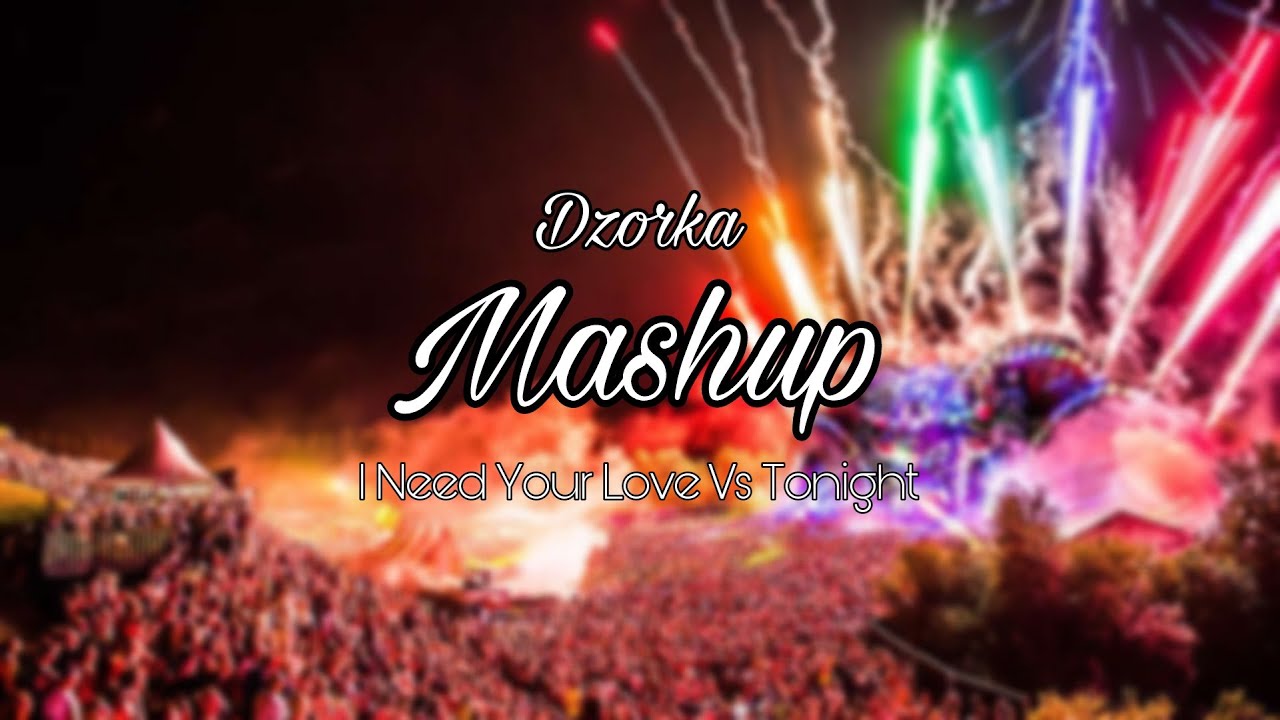 Calvin Harris ft. Ellie Goulding - I Need Your Love Vs Habstrakt - Tonight ( Dzorka Mashup )