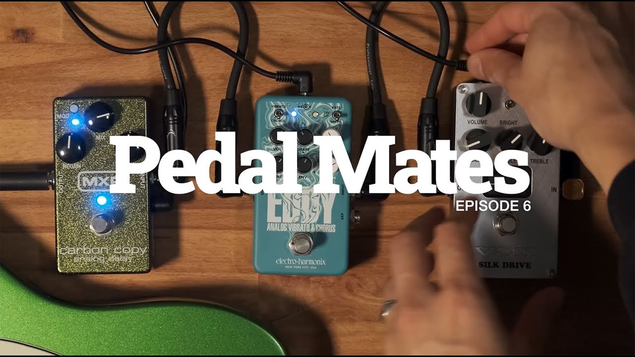 Pedal Mates Ep. 006: EHX Eddy, MXR Carbon Copy & VOX Silk Drive