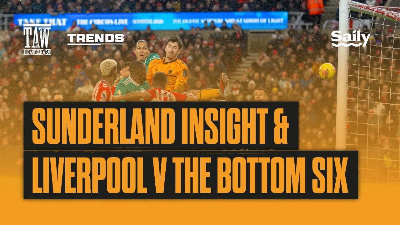 Sunderland Insight & Liverpool v The Bottom Six | The Trends