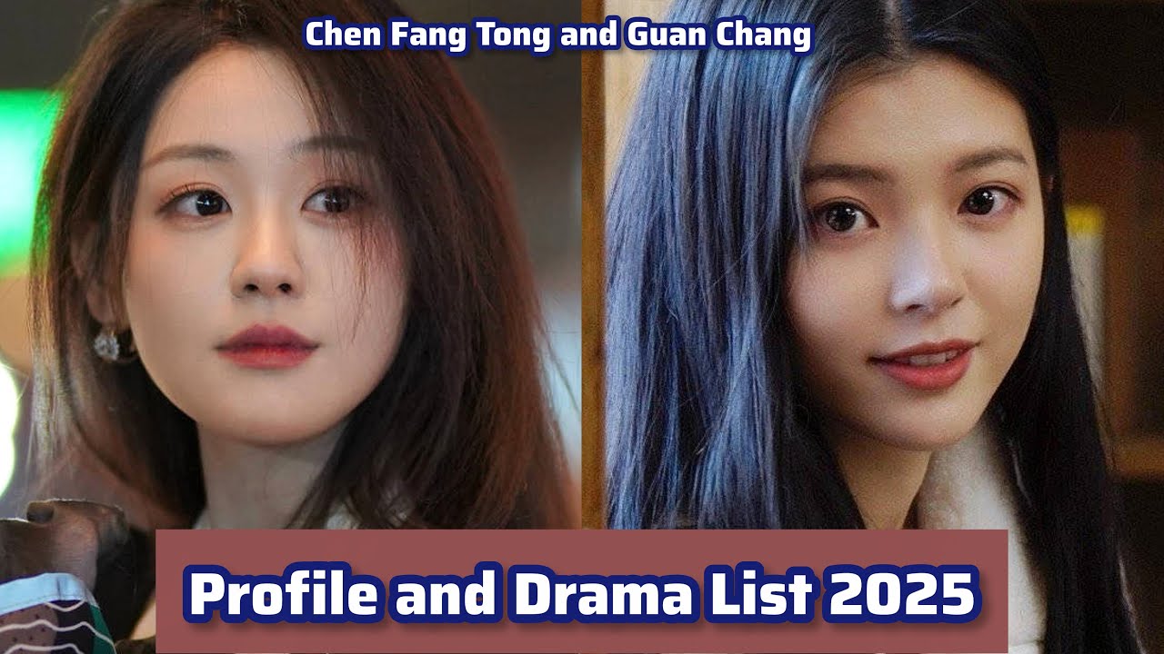 Chen Fang Tong and Guan Chang  | Profile and Drama List 2025 |