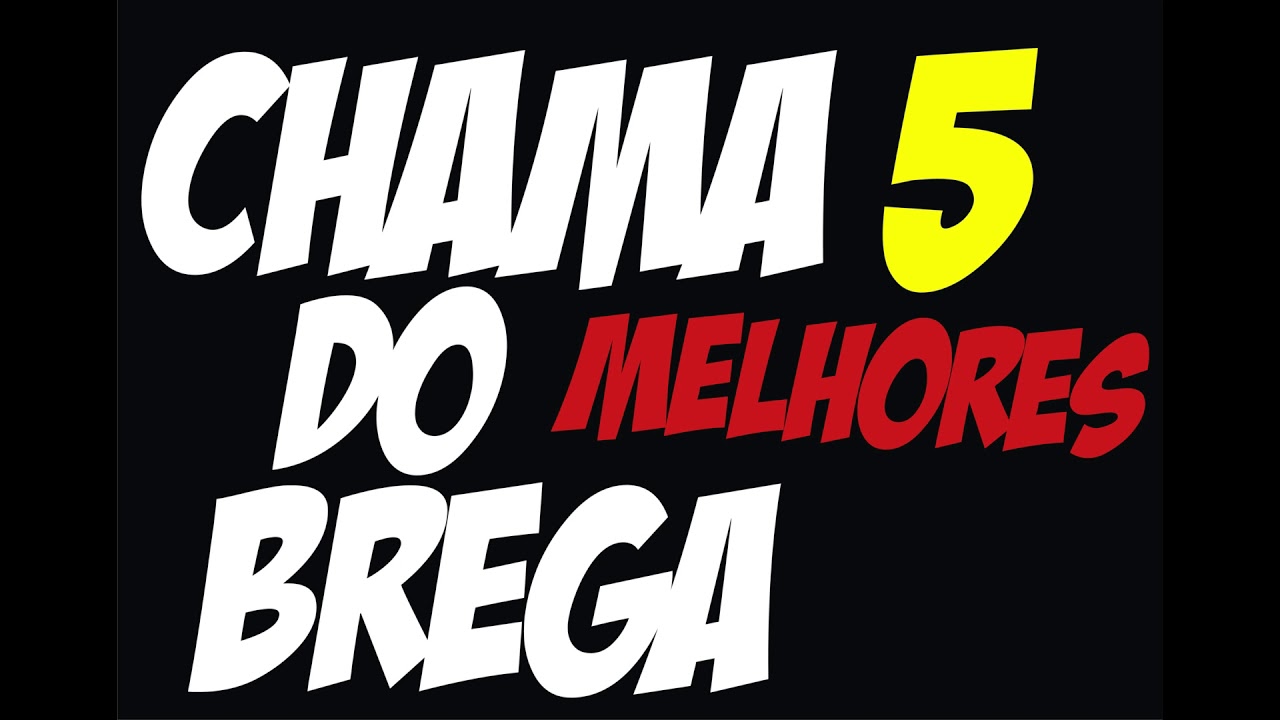 CHAMA DO BREGA  - AS 5 MELHORES