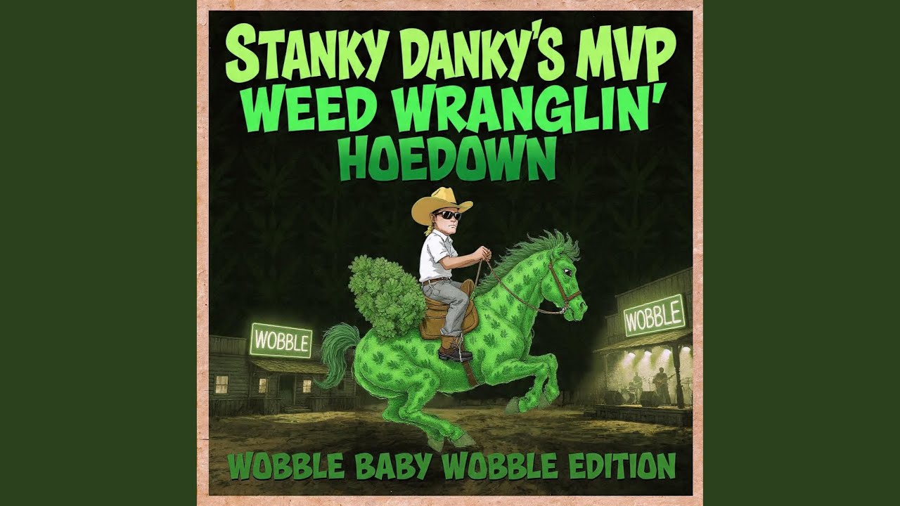 stanky danky weed wranglin hoedown (Wobble Baby Wobble Edition )