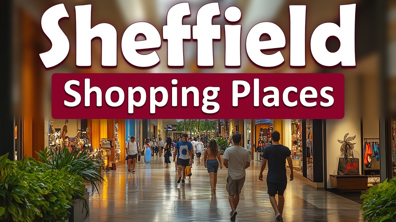 Best Shopping Places in Sheffield, UK | Sheffield Shopping Places | English