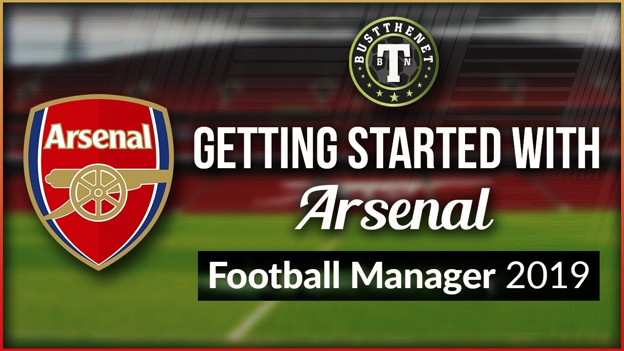 Getting Started with Arsenal on  Football Manager 2019