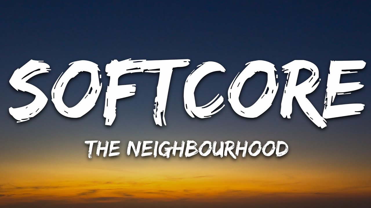 The Neighbourhood - Softcore (Lyrics)