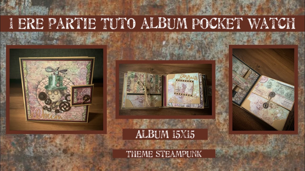 TUTO SCRAP 1 ère partie Tuto Album 15x15 Pocket Watch ⚙️ Steampunk