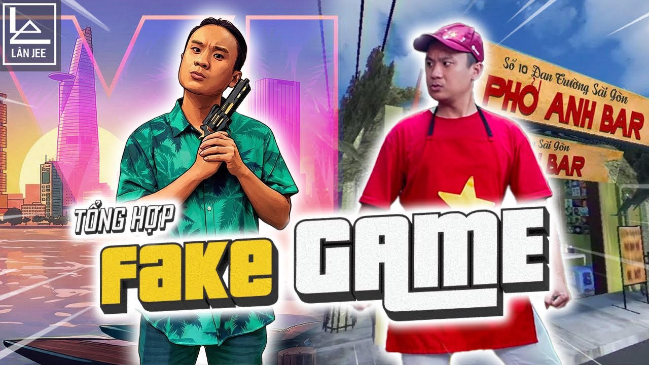 TỔNG HỢP FAKE GAME : FAKE PHỞ ANH HAI- GTA 6|| LÂN JEE OFFICIAL