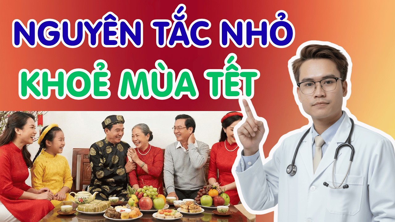 Nguyên Tắc Nhỏ Để Giữ Sức Khoẻ Trọn Vẹn Niềm Vui Ngày Tết  | Bs Phạm Tuấn