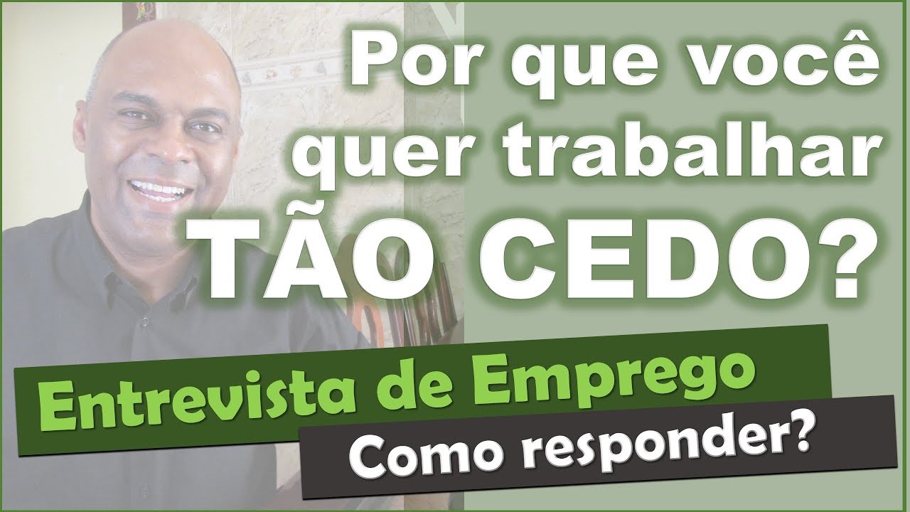 Por que você quer trabalhar tão cedo Entrevista de emprego
