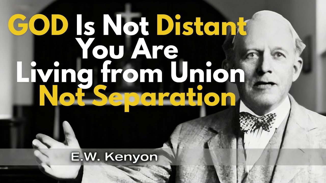 GOD Is Not Distant — You Are Living from Union, Not Separation -  E.W. Kenyon Teachings