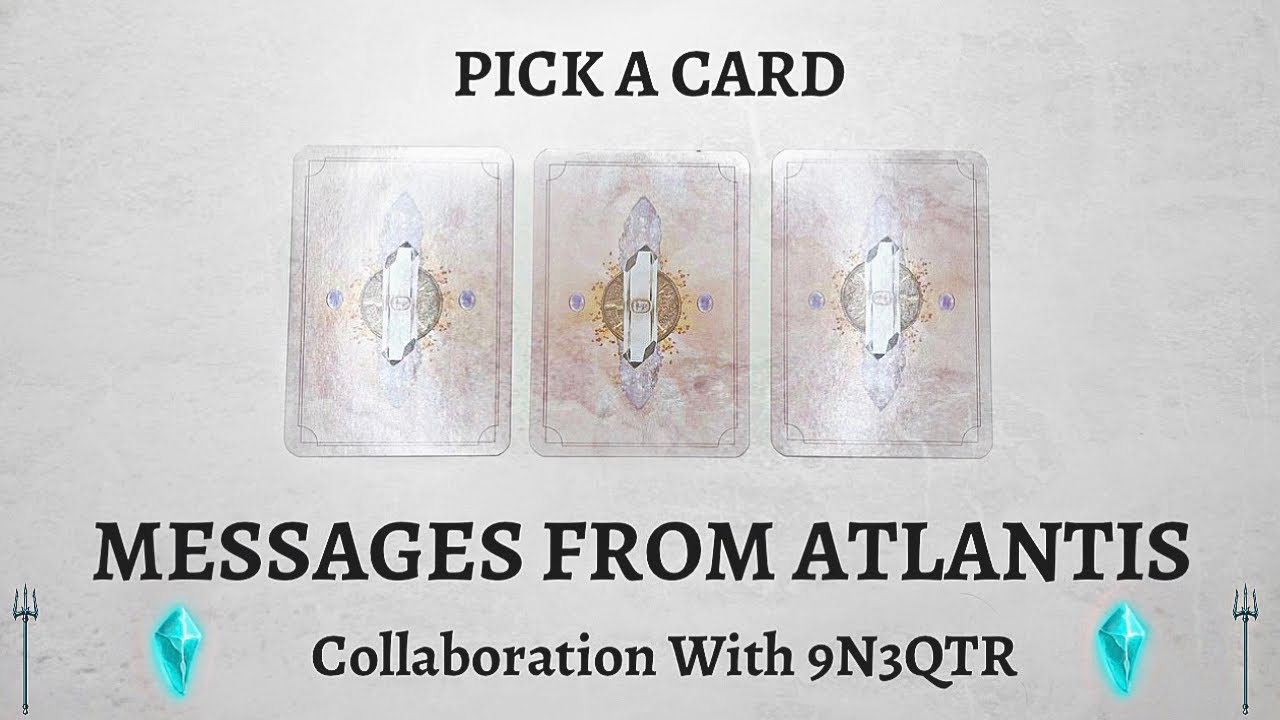 PICK A CARD 🔮 Messages From Atlantis 💎 Collaboration With @9N3QTR 🤍