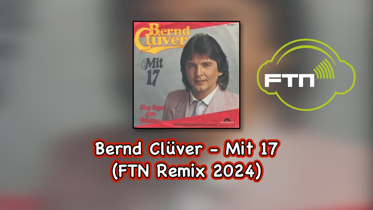 Bernd Clüver - Mit 17 (FTN Remix 2024)