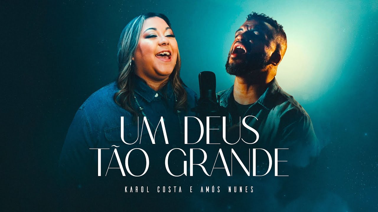 Karol Costa e Am&oacute;s Nunes - Um Deus T&atilde;o Grande (Clipe Oficial)