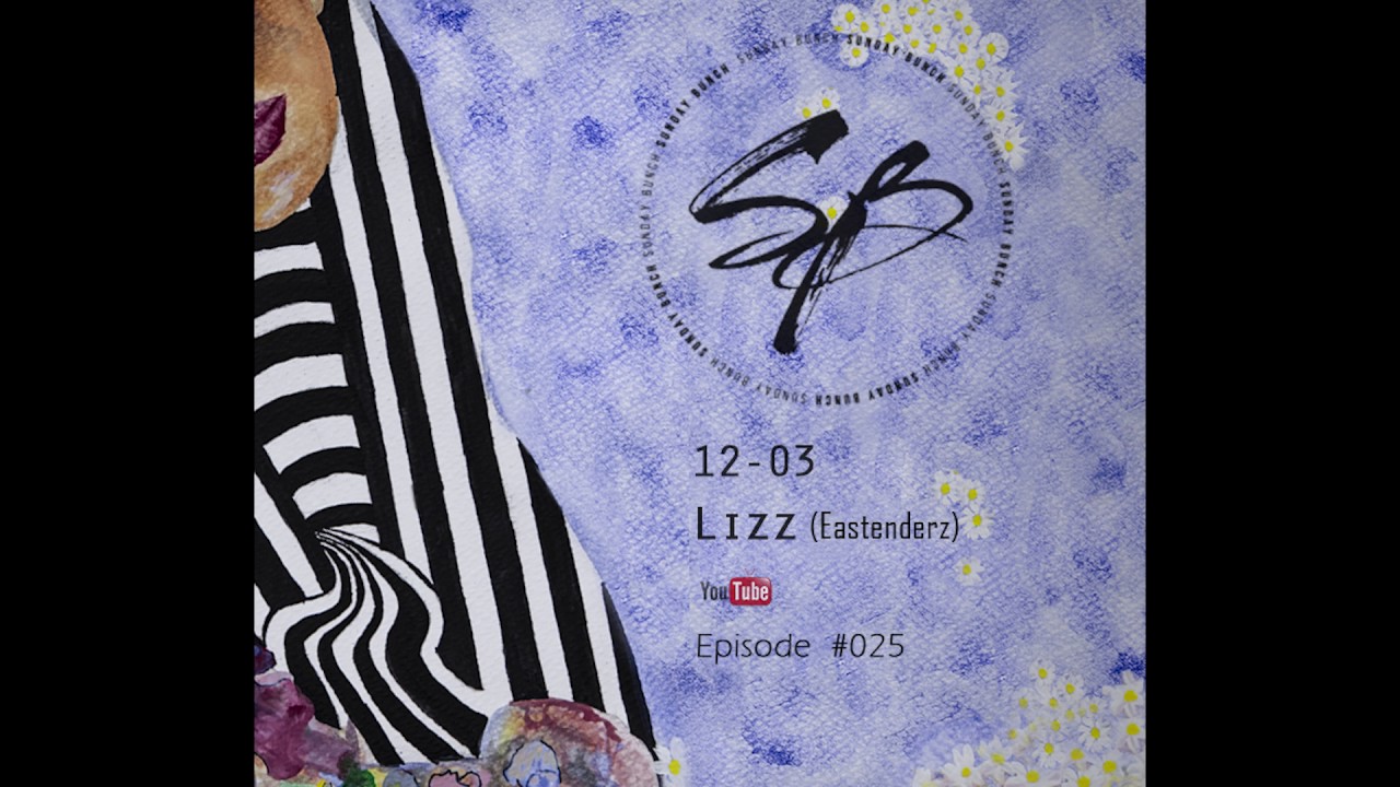 THE SUNDAY BUNCH: LIZZ (Eastenderz) - Episode #025