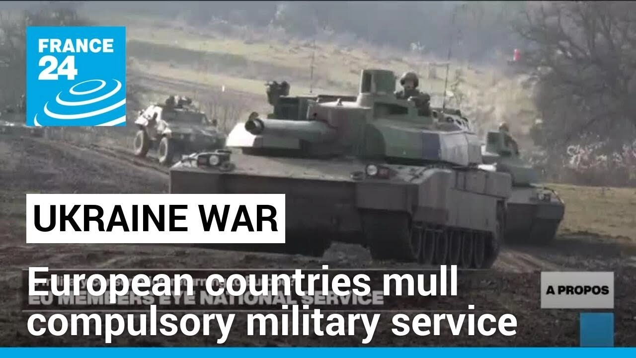 Compulsory military service back on the table in Europe as war rages in Ukraine &bull; FRANCE 24