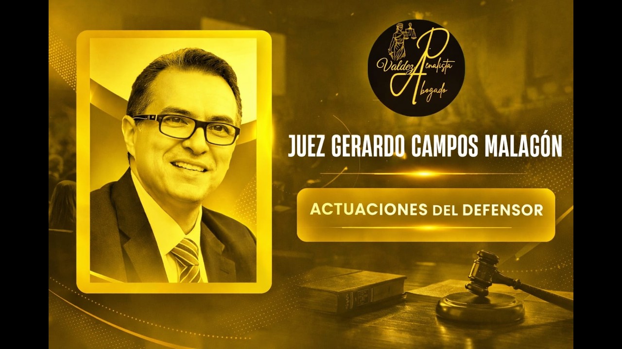 Juez - Gerardo Campos Malagon- La importancia del defensor en el debido proceso