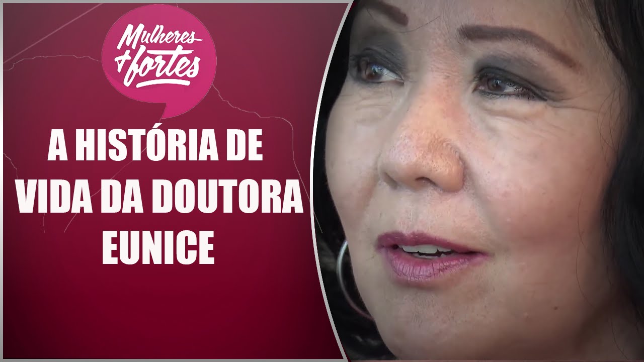 Mulheres mais fortes #01 - A história de vida da Dra. Eunice -18/04/16