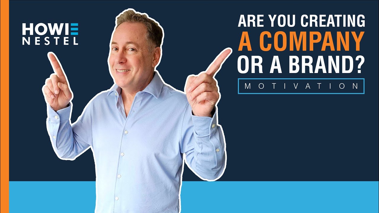 Are You Creating A Company Or A Brand? - Howie Nestel