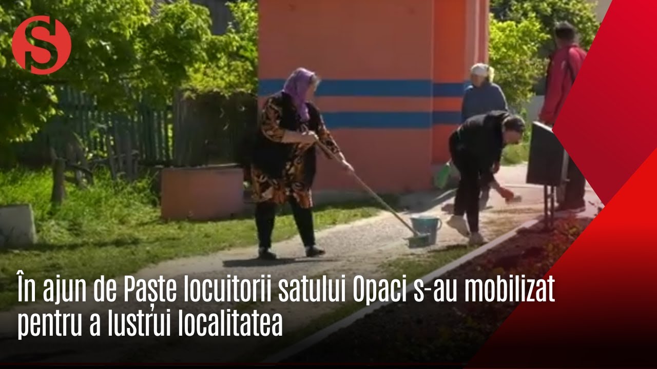 În ajun de Paște locuitorii satului Opaci s-au mobilizat pentru a lustrui localitatea