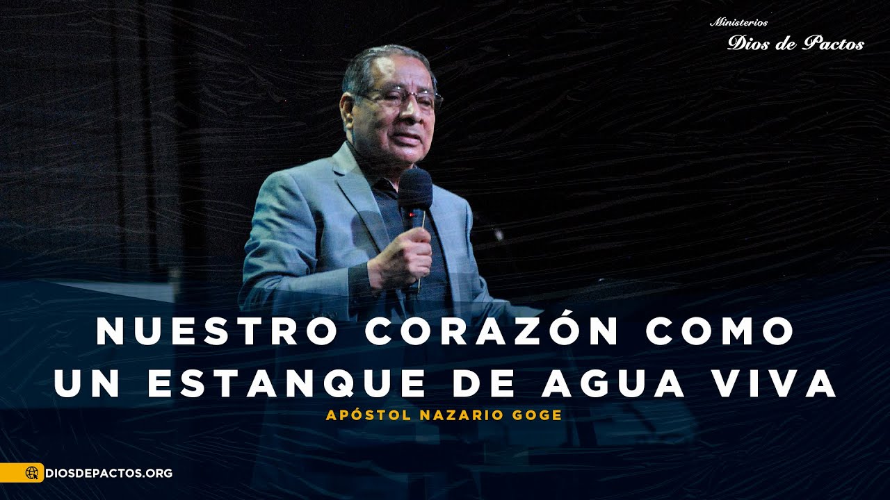 Nuestro corazón como un estanque de agua viva - Apóstol Nazario Goge -