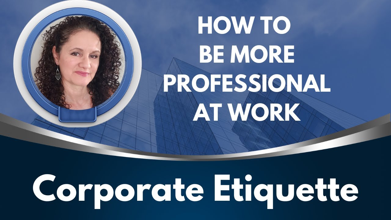 How to be more Professional at Work: Corporate Etiquette
