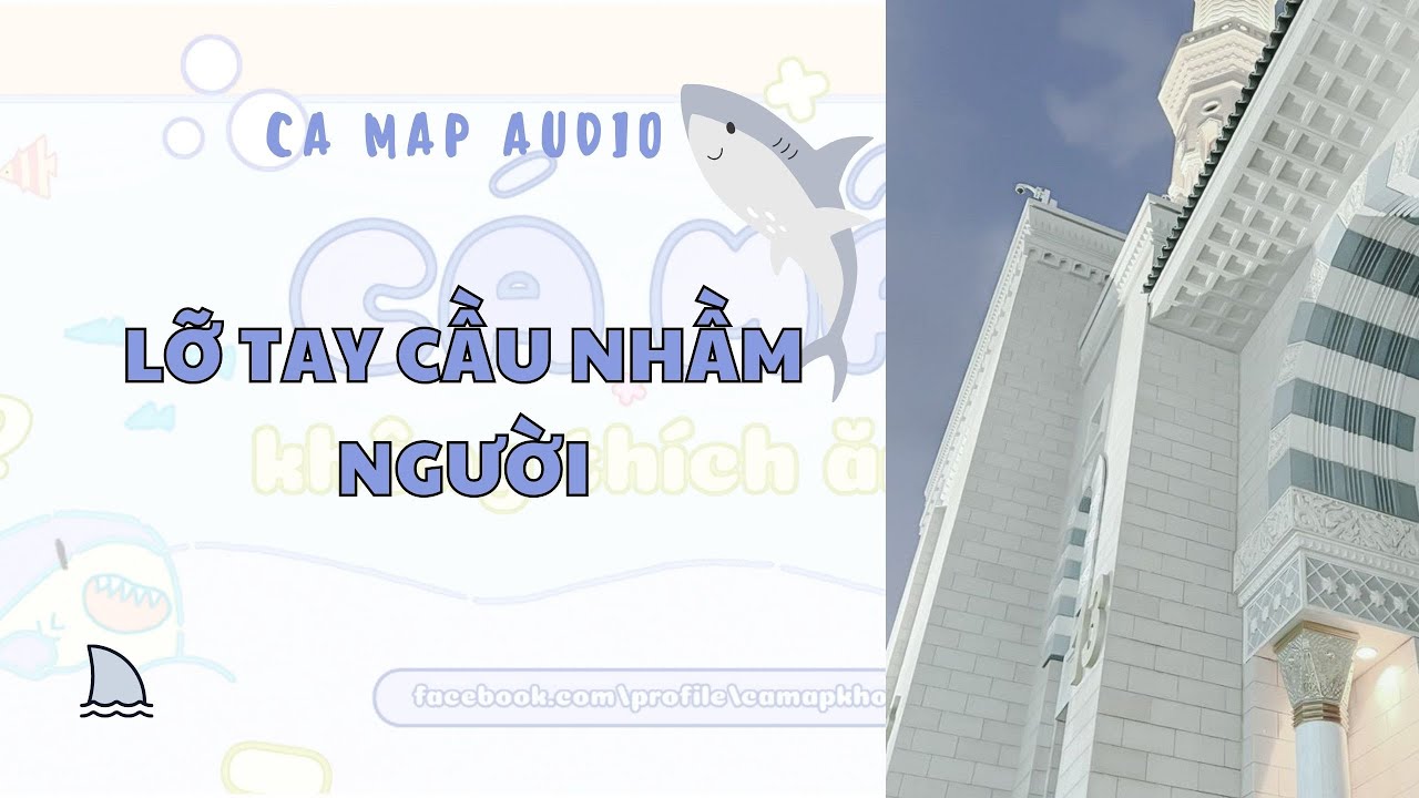 Cá mập audio số 100 | Lỡ tay cầu nhầm người