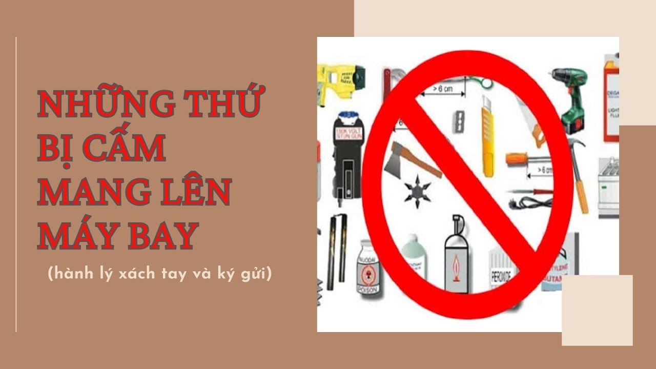 Những thứ bị cấm mang lên máy bay cả hành lý xách tay và hành lý ký gửi