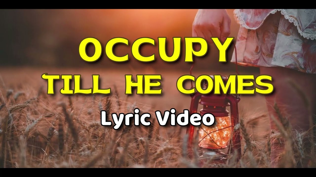 OCCUPY TILL HE COMES  |  Lyric Video