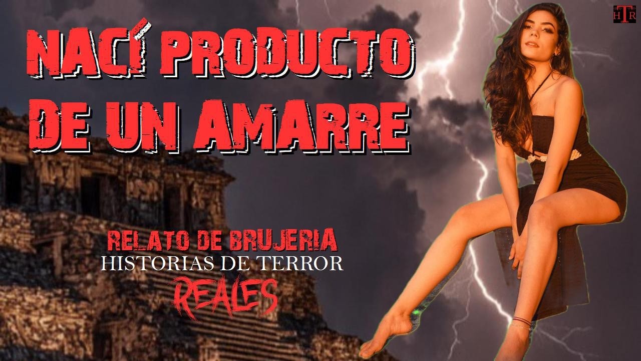 NACÍ PRODUCTO DE UN AMARRE | RELATO DE BRUJERÍA | Historias de Terror Reales