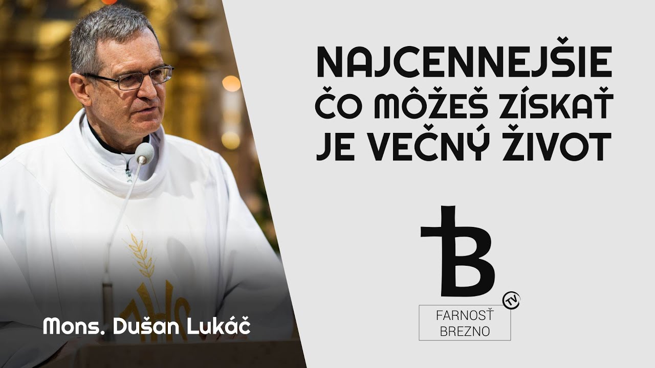 Najcennej&scaron;ie, čo m&ocirc;že&scaron; z&iacute;skať je večn&yacute; život. │ o. Du&scaron;an Luk&aacute;č