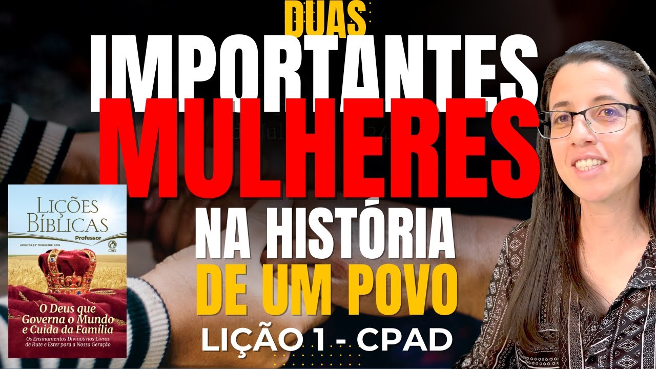 EBD Lição 1 DUAS IMPORTANTES MULHERES NA HISTÓRIA DE UM POVO - Escola Dominical 7 de Julho de 2024