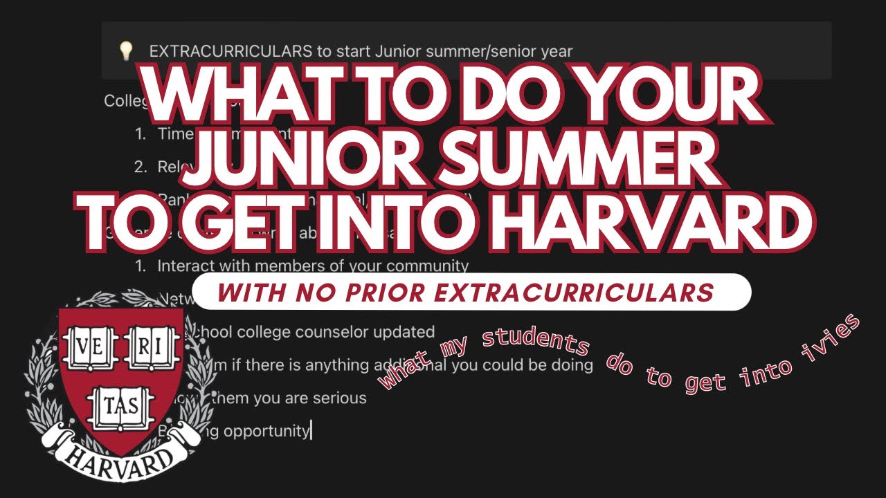 How to get into Harvard with no extracurriculars: What To Do Your Junior Summer