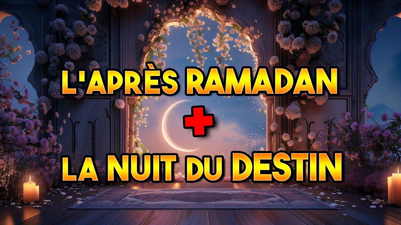 Le Ramadan... Et apr&egrave;s ? + La nuit du destin