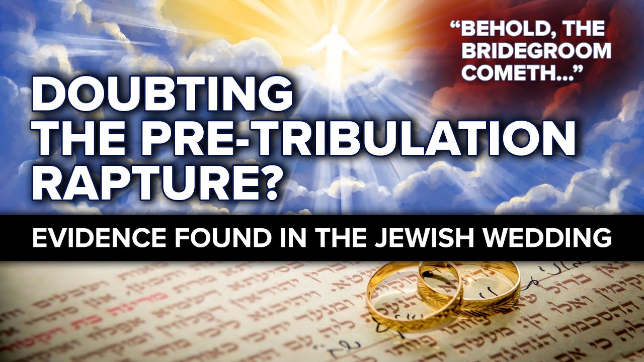 Doubting the Pre-Tribulation Rapture? Evidence Found in the Jewish Wedding (John 14; Revelation 19)