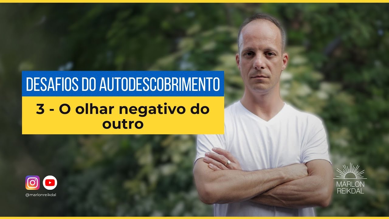 Os desafios do autodescobrimento 3: O olhar negativo do outro