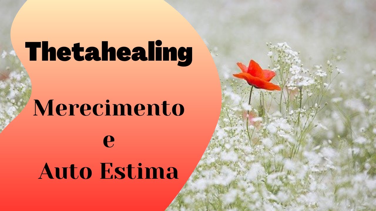 Medita&ccedil;&atilde;o Thetahealing - Merecimento e Autoestima