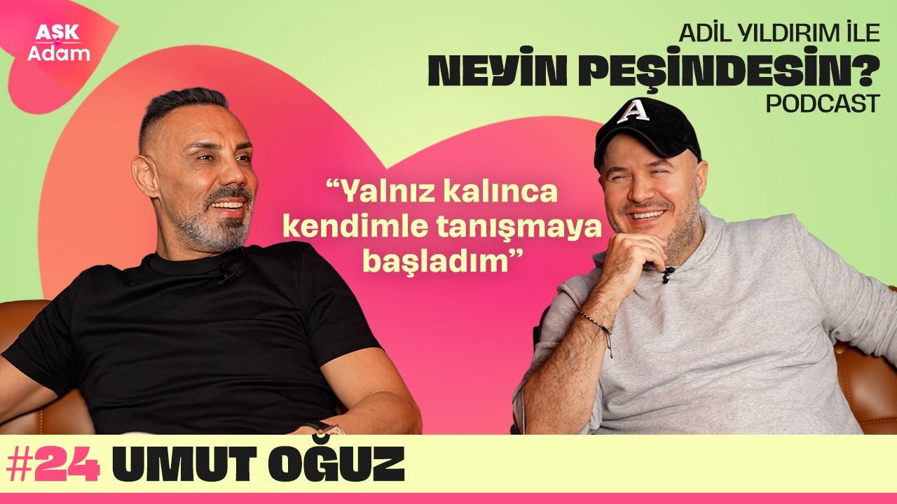 Umut Oğuz | Adil Yıldırım İle Neyin Peşindesin Podcast