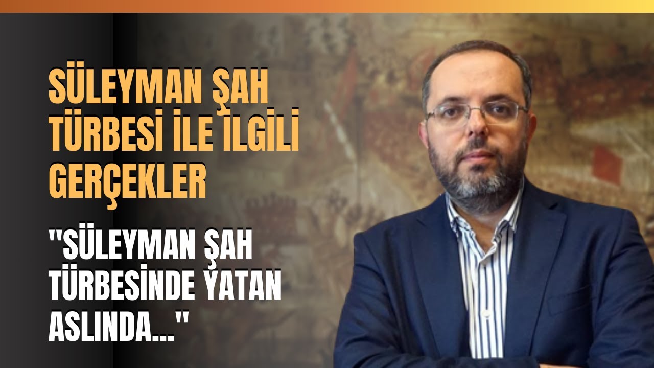 Süleyman Şah Türbesi İle İlgili Gerçekler