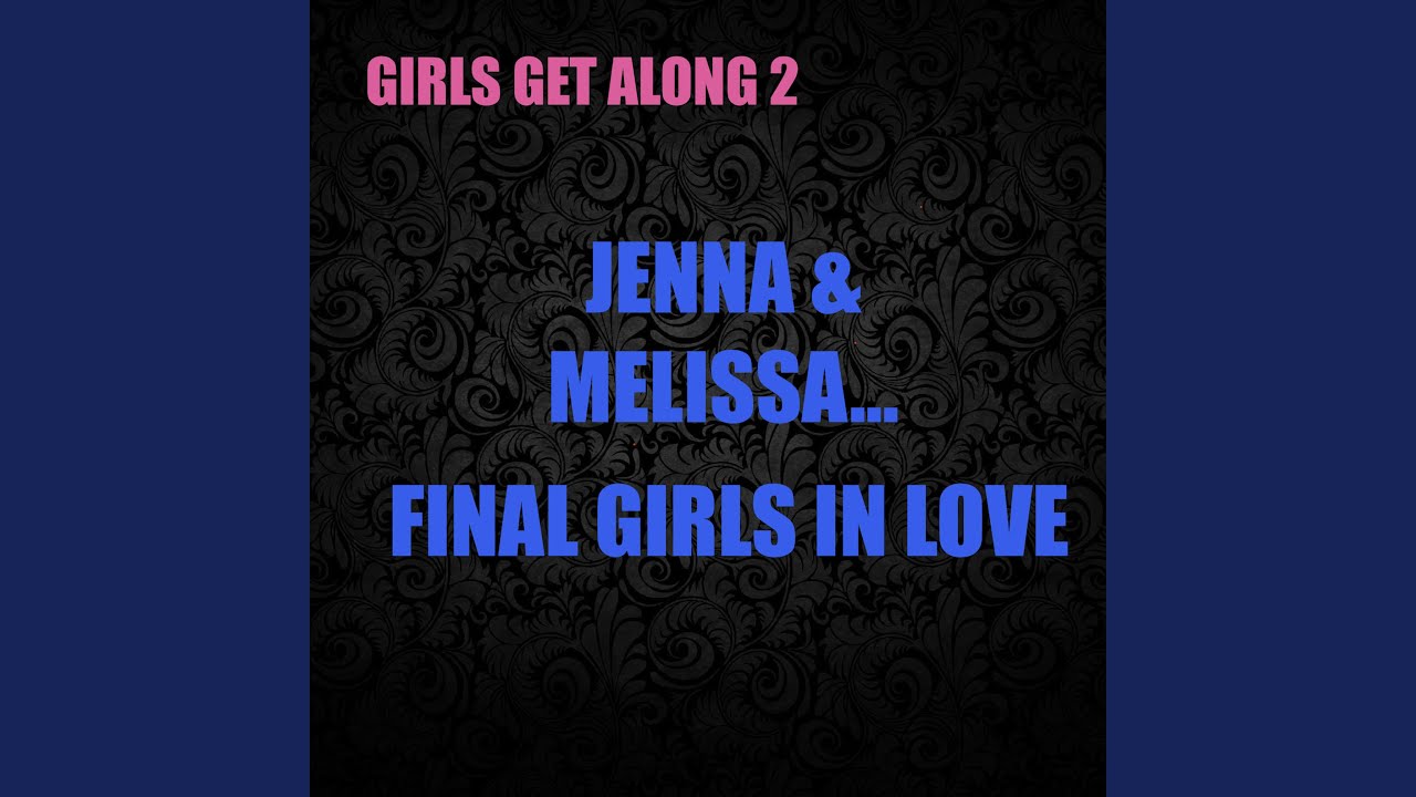 Jenna & Melissa...Final Girls In Love
