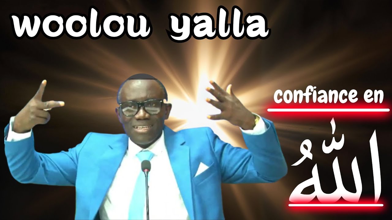 LA CONFIANCE EN ALLAH renforce ton developpement personnel :wollou yalla sisay mbir