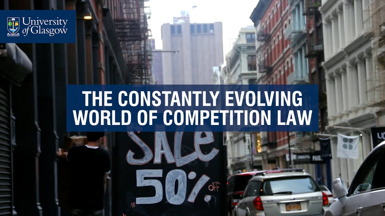 The Constantly Evolving World of Competition Law - University of Glasgow