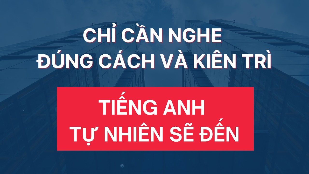 Chỉ Cần Nghe Đúng Cách Và Kiên Trì Tiếng Anh Tự Nhiên Sẽ Đến | Luyện Nghe Tiếng Anh Giao Tiếp #276