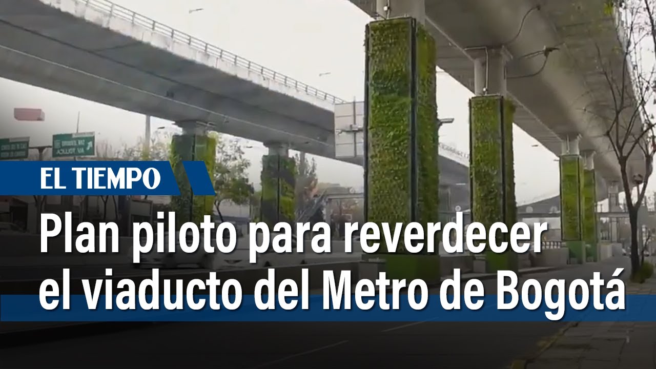 Plan piloto para reverdecer el viaducto del Metro de Bogotá | El Tiempo