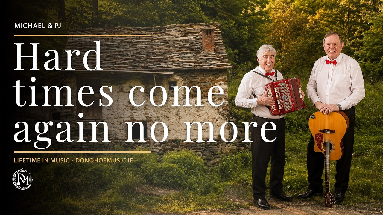 HARD TIMES - COME AGAIN NO MORE - IRISH - FOLK - BALLAD - MICHAEL AND PJ - CELTIC MUSIC IRELAND