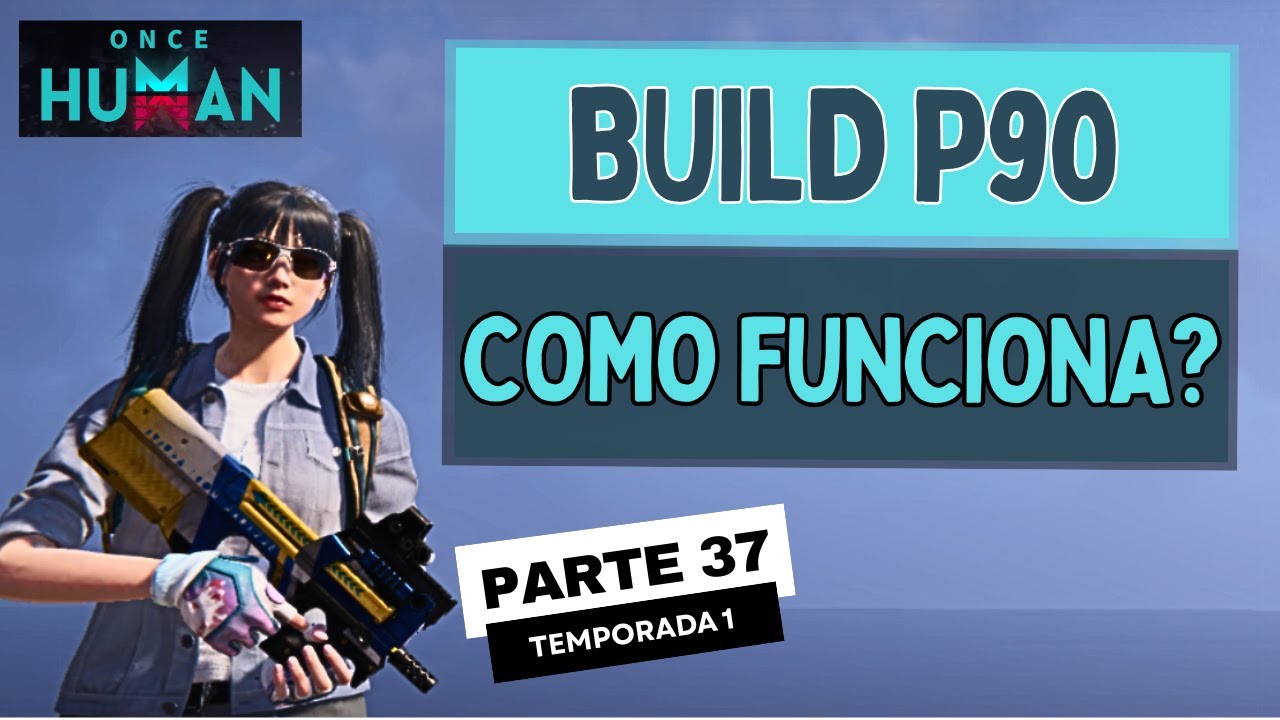 Como funciona uma BUILD e Montando a P90 &ndash; (T1P37) Once Human