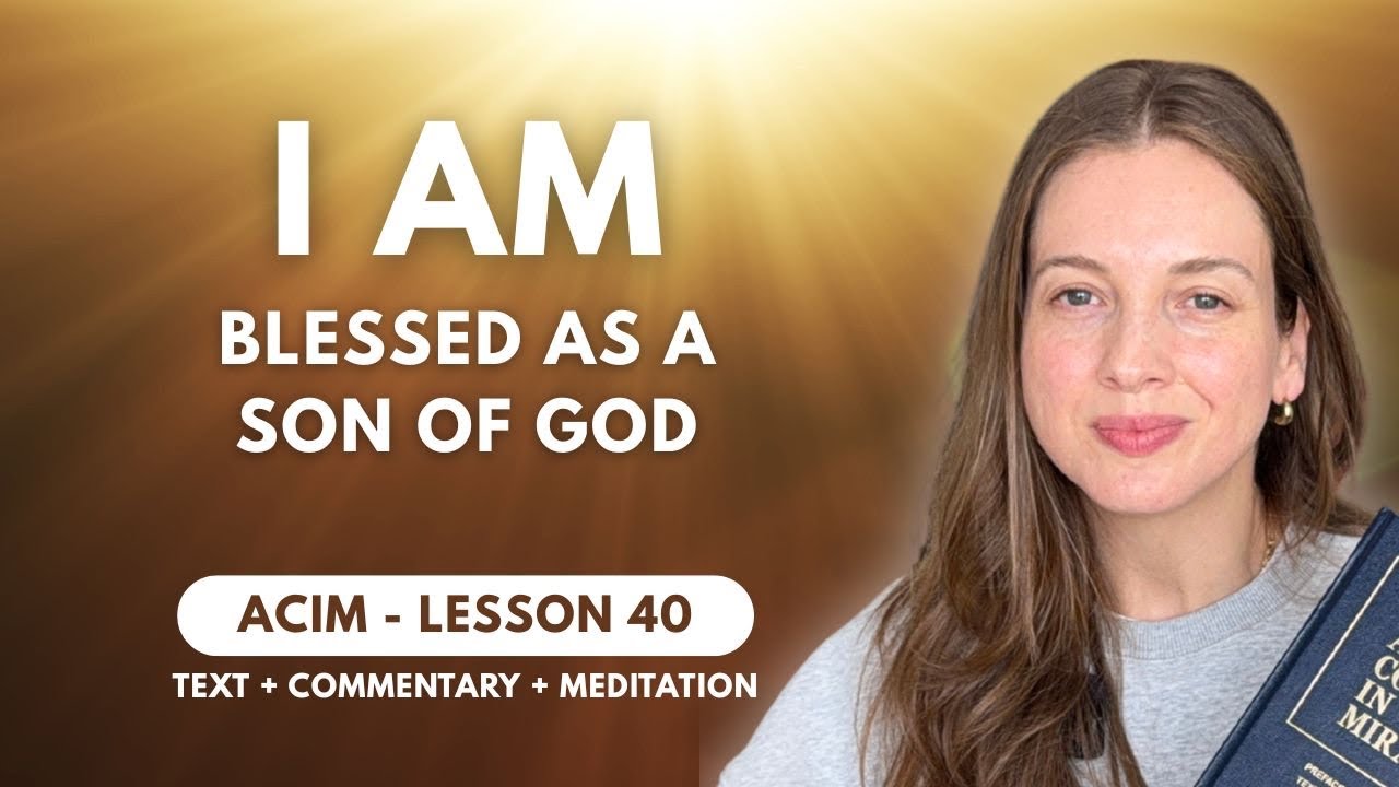 You are truly BLESSED | ACIM Lesson 40 + Meditation