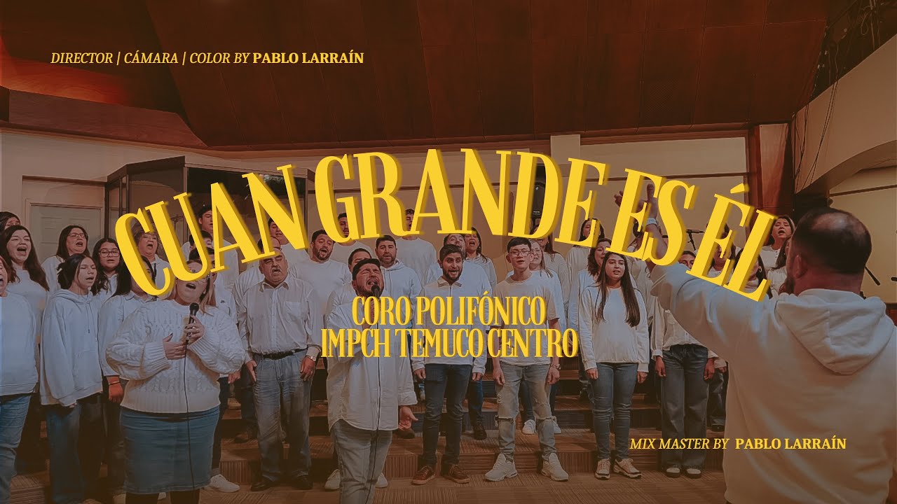 “Cuan grande es el” Cover Coro Polifónico Temuco Centro